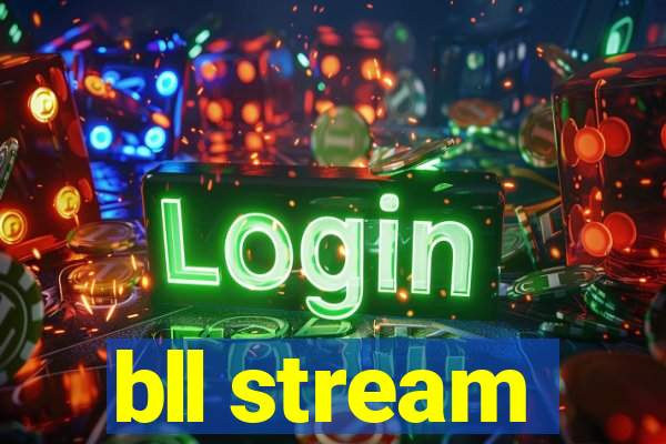 bll stream